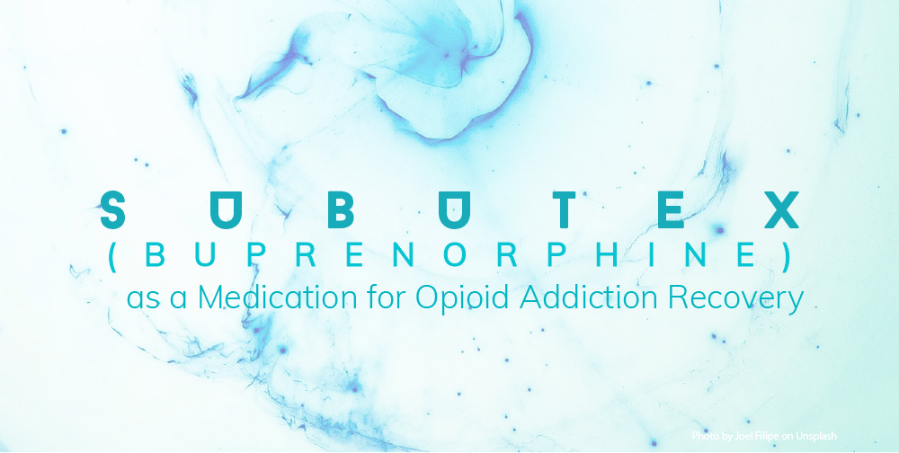 Subutex And Buprenorphine For Opioid Addiction