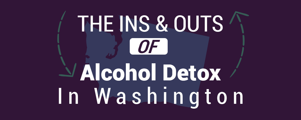 The Ins and Outs of Alcohol Detox in Washington